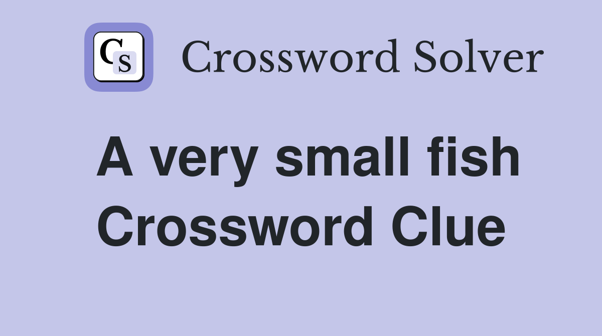 A very small fish Crossword Clue Answers Crossword Solver
